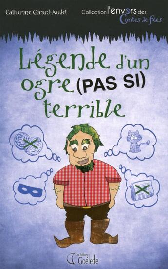 Couverture du livre « Légende d'un ogre (pas si) terrible » de Catherine Girard-Audet aux éditions Goelette