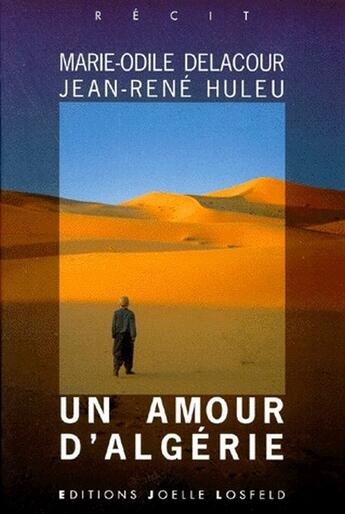 Couverture du livre « Un amour d'Algérie » de Jean-Rene Huleu et Marie-Odile Delacour aux éditions Joelle Losfeld