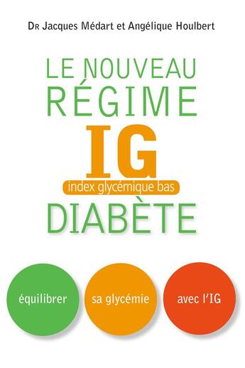 Couverture du livre « Le nouveau régime IG (index glycémique bas) diabète » de Angelique Houlbert et Jacques Medart aux éditions Thierry Souccar