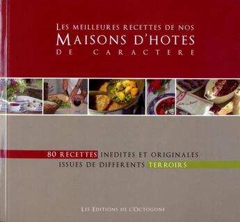 Couverture du livre « Les meilleures recettes de nos maisons d'hôtes de caractère ; 80 recettes inédites et originales issues de différents terroirs » de Danielle Neijs aux éditions Octogone