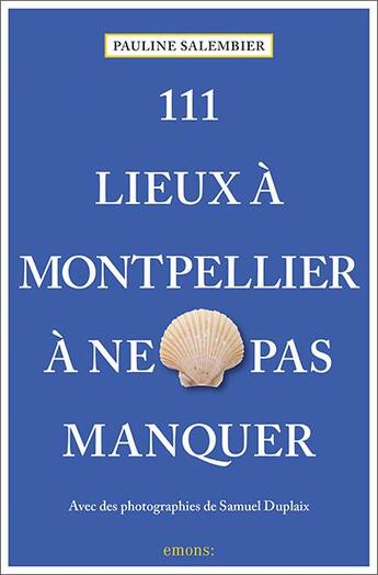 Couverture du livre « 111 lieux à Montpellier à ne pas manquer » de Pauline Salembier et Samuel Duplaix aux éditions Emons