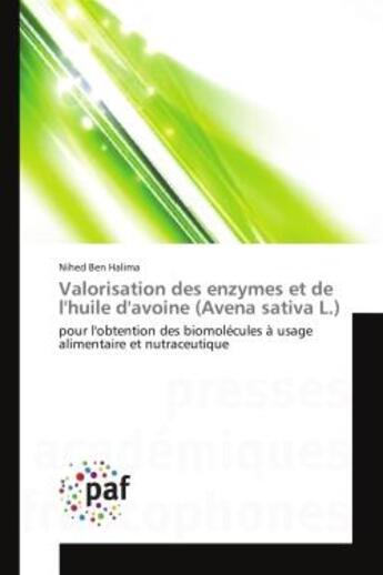 Couverture du livre « Valorisation des enzymes et de l'huile d'avoine (avena sativa l.) - pour l'obtention des biomolecule » de Ben Halima Nihed aux éditions Presses Academiques Francophones