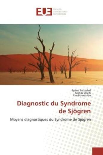 Couverture du livre « Diagnostic du Syndrome de Sjogren : Moyens diagnostiques du Syndrome de Sjogren » de Syrine Bellakhal aux éditions Editions Universitaires Europeennes