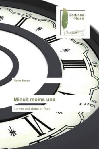 Couverture du livre « Minuit moins une : Le ver est dans le fruit » de Pierre Sanou aux éditions Muse