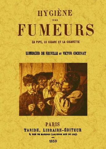 Couverture du livre « Hygiène des fumeurs ; la pipe, le cigare et la cigarette » de Lemercier De Neuville et Victor Cochinat aux éditions Maxtor