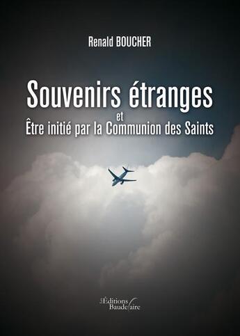 Couverture du livre « Souvenirs étranges et être initié par la communion des Saints » de Renald Boucher aux éditions Baudelaire