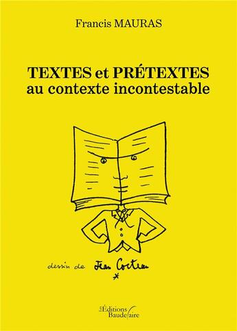 Couverture du livre « Textes et prétextes au contexte incontestable ! » de Francis Mauras aux éditions Baudelaire