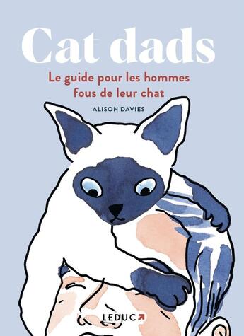 Couverture du livre « Cat dads : Le guide pour les hommes fous de leur chat » de Alison Davis aux éditions Leduc