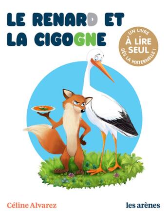 Couverture du livre « Le Renard et la cigogne » de Celine Alvarez et Julie Machado aux éditions Les Arenes