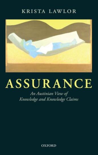 Couverture du livre « Assurance: An Austinian View of Knowledge and Knowledge Claims » de Lawlor Krista aux éditions Oup Oxford
