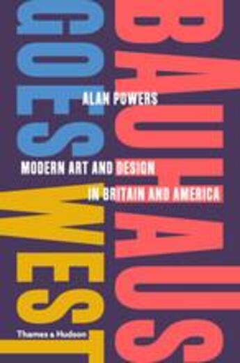 Couverture du livre « Bauhaus goes west: modern art and design in britain and america » de Powers Alan aux éditions Thames & Hudson