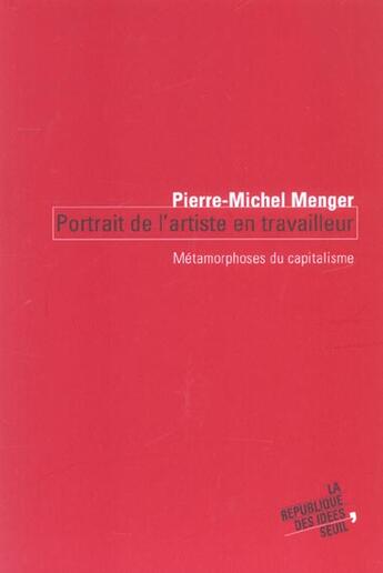 Couverture du livre « Portrait de l'artiste en travailleur - metamorphoses du capitalisme » de Pierre-Michel Menger aux éditions Seuil