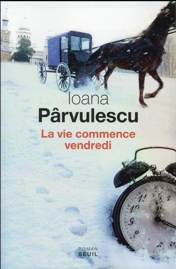 Couverture du livre « La vie commence vendredi » de Ioana Parvulescu aux éditions Seuil