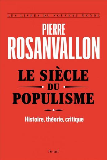 Couverture du livre « Le siècle du populisme ; histoire, théorie, critique » de Pierre Rosanvallon aux éditions Seuil