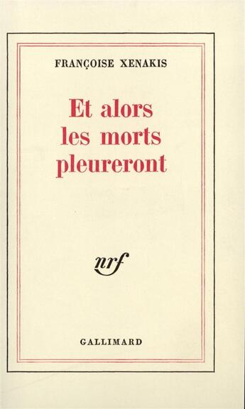 Couverture du livre « Et alors les morts pleureront » de Francoise Xenakis aux éditions Gallimard