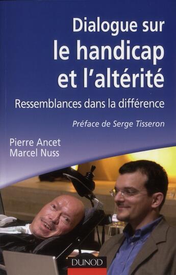 Couverture du livre « Dialogue sur le handicap et l'altérité ; ressemblances dans la différence » de Marcel Nuss et Pierre Ancet aux éditions Dunod