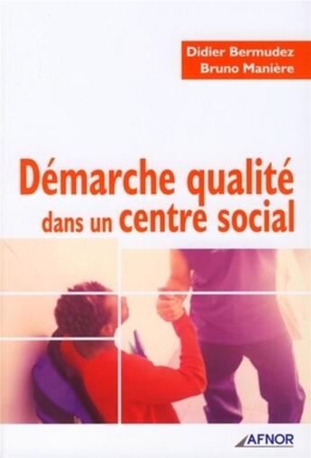 Couverture du livre « Démarche qualité dans un centre social » de Bermudez/Manier aux éditions Afnor