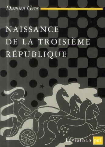 Couverture du livre « Naissance de la troisième République » de Damien Gros aux éditions Puf