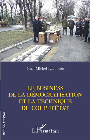 Couverture du livre « Le business de la démocratisation et la technique du coup d'état » de Jean-Michel Lacombe aux éditions L'harmattan