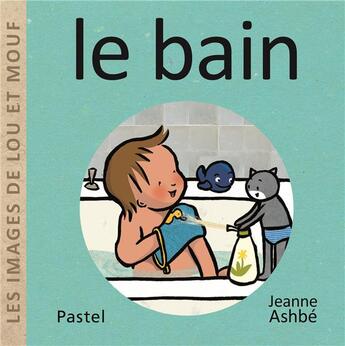 Couverture du livre « Les images de Lou et Mouf : le bain » de Jeanne Ashbe aux éditions Ecole Des Loisirs