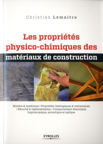 Couverture du livre « Les propriétés physico-chimiques des matériaux de construction » de Christian Lemaitre aux éditions Eyrolles