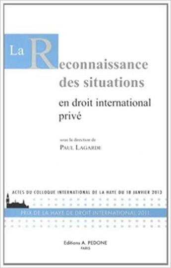 Couverture du livre « La reconnaissance des situations en droit international privé ; actes du colloque international de La Haye du 18 janvier 2013 » de Paul Lagarde aux éditions Pedone