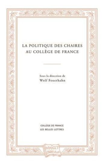 Couverture du livre « La politique des chaires au Collège de France » de Wolf Feuerhahn aux éditions Belles Lettres