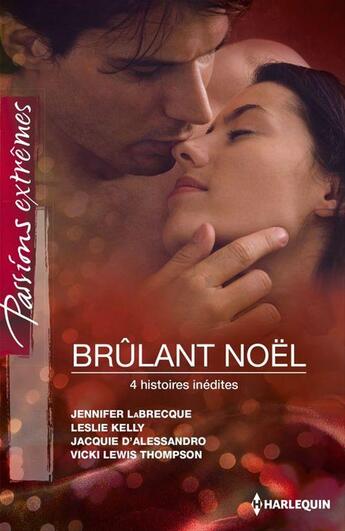 Couverture du livre « Brûlant Noël » de Leslie Kelly et Jennifer Labrecque et Jacquie D'Alessandro et Vicki Lewis Thompson aux éditions Harlequin