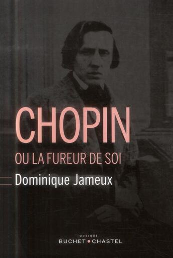 Couverture du livre « Chopin ou la fureur de soi » de Dominique Jameux aux éditions Buchet Chastel