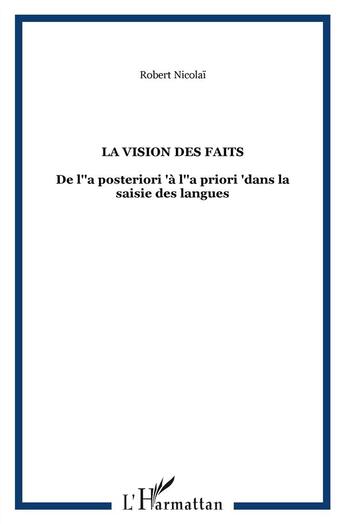 Couverture du livre « La vision des faits ; de l'a posteriori à l'a priori dans la saisie des langues » de Robert Nicolai aux éditions L'harmattan