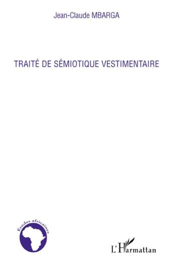 Couverture du livre « Traité de sémiotique vestimentaire » de Jean-Claude Mbarga aux éditions L'harmattan