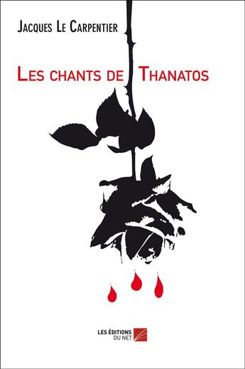 Couverture du livre « Les chants de Thanatos » de Jacques Le Carpentier aux éditions Editions Du Net