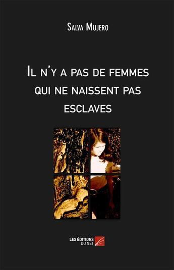 Couverture du livre « Il n'y a pas de femmes qui ne naissent pas esclaves » de Salva Mujero aux éditions Editions Du Net