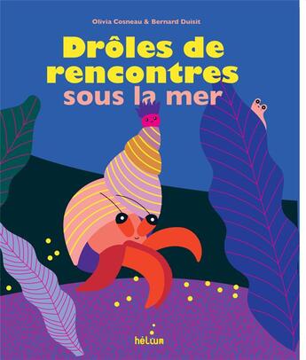 Couverture du livre « Drôles de rencontres sous la mer » de Bernard Duisit et Olivia Cosneau aux éditions Helium