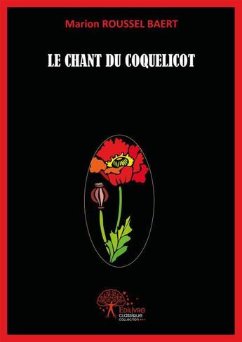 Couverture du livre « Le chant du coquelicot » de Marion Roussel-Baert aux éditions Edilivre