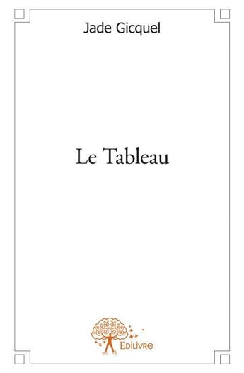 Couverture du livre « Le tableau » de Jade Gicquel aux éditions Edilivre