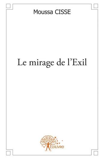 Couverture du livre « Le mirage de l'exil » de Moussa Cisse aux éditions Edilivre