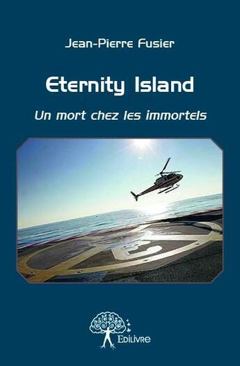 Couverture du livre « Eternity island - un mort chez les immortels » de Fusier Jean-Pierre aux éditions Edilivre