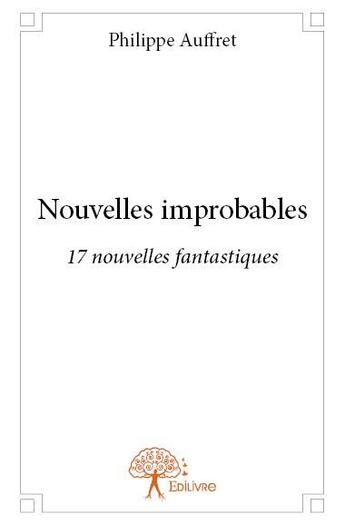 Couverture du livre « Nouvelles improbables » de Philippe Auffret aux éditions Edilivre