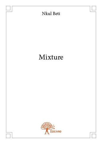 Couverture du livre « Mixture » de Nkul Beti aux éditions Edilivre