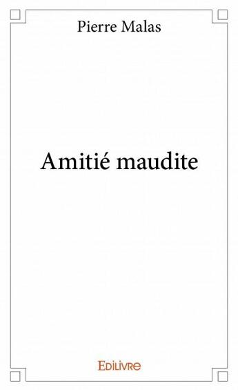 Couverture du livre « Amitie maudite » de Pierre Malas aux éditions Edilivre