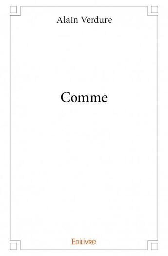 Couverture du livre « Comme » de Alain Verdure aux éditions Edilivre