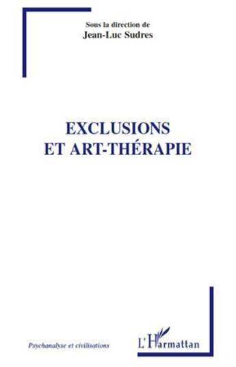 Couverture du livre « Exclusions et art-thérapie » de Jean-Luc Sudres aux éditions Editions L'harmattan