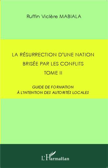 Couverture du livre « La résurrection d'une nation brisée par les conflits t.2 ; guide de formation à l'intention des autorités locales » de Ruffin Viclere Mabiala aux éditions L'harmattan