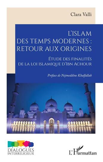 Couverture du livre « L'islam des temps modernes, retour aux origines : Étude des finalités de la loi islamique d'Ibn Achour » de Clara Valli aux éditions L'harmattan