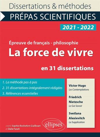 Couverture du livre « La force de vivre en 31 dissertations ; Victor Hugo, les contemplations, Friedrich Nietzsche, le gai savoir, Svetlana Alexievitch » de  aux éditions Ellipses