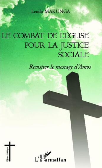 Couverture du livre « Le combat de l'église pour la justice sociale ; revisiter le message d'Amos » de Lendo Makunga aux éditions L'harmattan