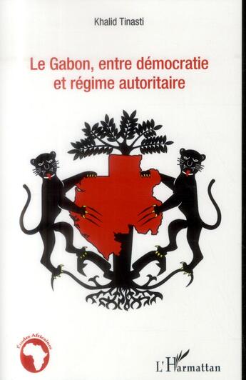 Couverture du livre « Le Gabon, entre démocratie et régime autoritaire » de Khalid Tinasti aux éditions L'harmattan