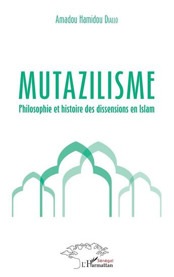 Couverture du livre « Mutazilisme, philosophie et histoire des dissensions en Islam » de Amadou Hamido Diallo aux éditions L'harmattan