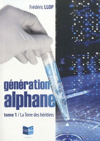 Couverture du livre « Génération alphane t1 ; la terre des héritiers » de Frederique Llop aux éditions Cap Bear